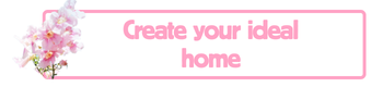 Create your ideal home