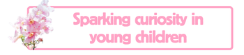 Sparkig curtiosity in young children